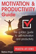 Motivation and Productivity Guide: Find Methods for Self-Motivation, Time Planning, Goal Achieving and Personal Productivity (Peaceful Life) (Volume 2) (en Inglés)