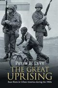 The Great Uprising: Race Riots in Urban America During the 1960S 