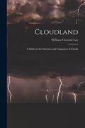 Cloudland: A Study on the Structure and Characters of Clouds (en Inglés)