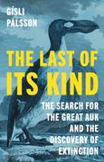 The Last of Its Kind. The Search for the Great Auk and the Discovery of Extinction