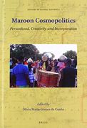 Maroon Cosmopolitics: Personhood, Creativity and Incorporation: 6 (Studies in Global Slavery) (en Inglés)