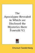 the apocalypse revealed in which are disclosed the mysteries there foretold v2