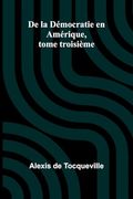 De la Démocratie en Amérique, Tome Troisième (en Francés)