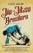Jiu-Jitsu Brasilero: Guía Completa de Fundamentos Básicos Para Principiantes del bjj y su Comparación con el Jiu-Jitsu Japonés (in Spanish)