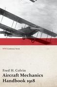 Aircraft Mechanics Handbook 1918 (WWI Centenary Series) (en Inglés)