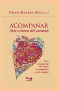 Acompañar, Arte o tarea del corazón: Una propuesta de cómo acompañar en el camino.