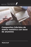 Composites híbridos de matriz metálica con base de aluminio
