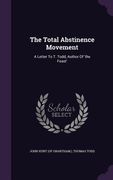 The Total Abstinence Movement: A Letter To T. Todd, Author Of 'the Feast' (en Inglés)