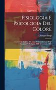 Fisiologia e Psicologia del Colore: Conferenza Tenuta Alla Lega per L'instituzione Degl' Insegnanti in Bologna, Addì 18 Gennaio 1881 (en Italiano)