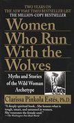 Women who run With the Wolves: Myths and Stories of the Wild Woman Archetype