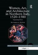 Women, Art, and Architecture in Northern Italy, 1520 1580: Negotiating Power (en Inglés)