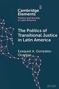 The Politics of Transitional Justice in Latin America (Elements in Politics and Society in Latin America) (en Inglés)