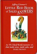 Jeffrey Gitomer's Little red Book of Sales Answers: 99. 5 Real World Answers That Make Sense, Make Sales, and Make Money