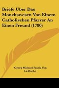 briefe uber das monchswesen von einem catholischen pfarrer an einen freund (1780) (en Inglés)