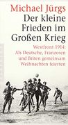 Der Kleine Frieden im Großen Krieg: Westfront 1914: Als Deutsche, Franzosen und Briten Gemeinsam Weihnachten Feierten (en Alemán)