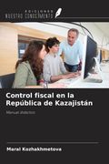 Control fiscal en la República de Kazajistán. Manual didáctico