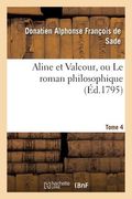 Aline Et Valcour, Ou Le Roman Philosophique. Tome 4 (en Francés)
