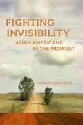 Fighting Invisibility: Asian Americans in the Midwest (en Inglés)