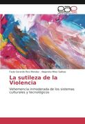 La sutileza de la Violencia: Vehemencia inmoderada de los sistemas culturales y tecnológicos