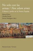 No solo con las armas/Non solum armis. Cultura y poder en la Nueva España. (in Spanish)