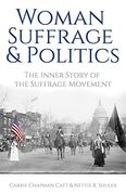 Woman Suffrage and Politics: The Inner Story of the Suffrage Movement