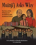 Muinji'j Asks Why: The Story of the Mi'kmaq and the Shubenacadie Residential School (en Inglés)