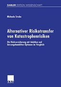 Alternativer Risikotransfer von Katastrophenrisiken: Die Rückversicherung mit Anleihen und Börsengehandelten Optionen im Vergleich (en Alemán)