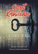Secret Knowledge de Charles Karanja Munderu Tonny Rutakirwa(Lulu Press) (en Inglés)
