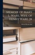Memoir of Mary l. Ware, Wife of Henry Ware, jr de Edward Brooks Hall(Legare Street pr) (en Inglés)