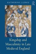 kingship and masculinity in late medieval england