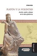 Platón y la Voluntad: Acción, Razón y Deseo en la Obra Platónica: 14 (Estudios del Mediterráneo Antiguo