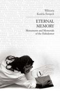 Eternal Memory: Monuments and Memorials of the Holodomor (en Inglés)