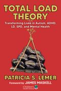 Total Load Theory: Transforming Lives in Autism, ADHD, LD, SPD, and Mental Health (en Inglés)