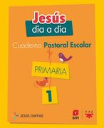 Cuaderno de Pastoral Escolar Jesús día a día. Primaria 1 (in Spanish)