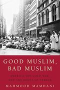 Good Muslim, bad Muslim: America, the Cold War, and the Roots of Terror