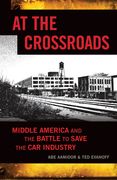 At the Crossroads: Middle America and the Battle to Save the Car Industry (en Inglés)