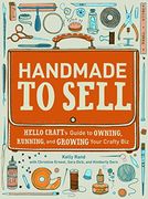 Handmade to Sell: Hello Craft's Guide to Owning, Running, and Growing Your Crafty biz (en Inglés)