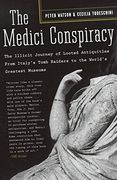 The Medici Conspiracy: The Illicit Journey of Looted Antiquities-- From Italy's Tomb Raiders to the World's Greatest Museums
