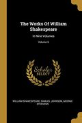 The Works of William Shakespeare: In Nine Volumes; Volume 6