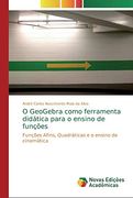 O Geogebra Como Ferramenta Didática Para o Ensino de Funções: Funções Afins, Quadráticas e o Ensino de Cinemática