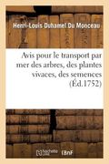 Avis Pour Le Transport Par Mer Des Arbres, Des Plantes Vivaces, Des Semences: , Des Animaux Et de Différens Autres Morceaux d'Histoire Naturelle (en Francés)