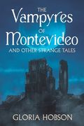 The Vampyres of Montevideo and Other Strange Tales (en Inglés)
