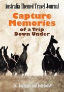 Australia Themed Travel Journal: Capture Memories of a Trip Down Under (en Inglés)