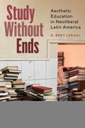 Study Without Ends. Aesthetic Education in Neoliberal Latin America