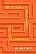 The Problems in the Art World: An Artist's A-Z Action Guide (en Inglés)