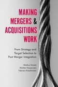 Making Mergers and Acquisitions Work: From Strategy and Target Selection to Post Merger Integration 
