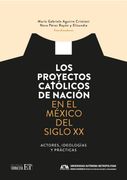 Los Proyectos Católicos de Nación en el México del Siglo xx