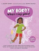 My Body! What i say Goes! Kiah's Edition: Teach Children About Body Safety, Safe and Unsafe Touch, Private Parts, Consent, Respect, Secrets and Surprises (en Inglés)