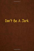Don't Be A Jerk: Lined Journal, 108 Pages, 6x9 Inches