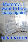 Mummy... I want to be a baby again! Vol 2